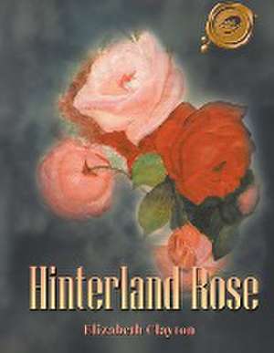 Hinterland Rose de Elizabeth Clayton