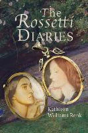 The Rossetti Diaries de Kathleen Williams Renk