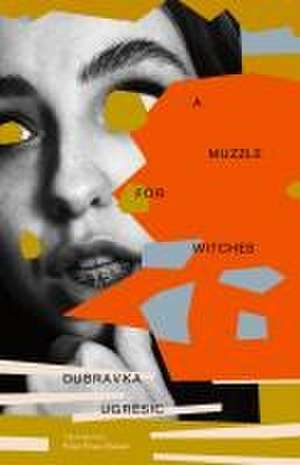 A Muzzle for Witches de Dubravka Ugresic