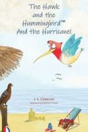 The Hawk and the Hummingbird and the Hurricane! de J S Clawson