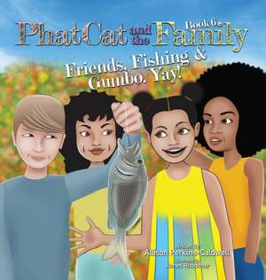 Phat Cat and the Family - Friends, Fishing & Gumbo. Yay! de Allison Perkins-Caldwell