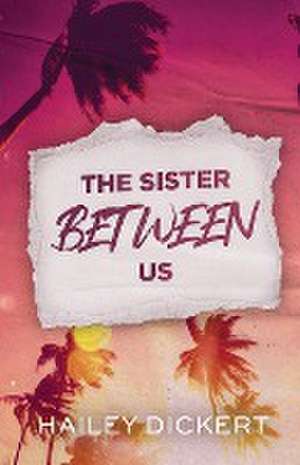 The Sister Between Us de Hailey Dickert