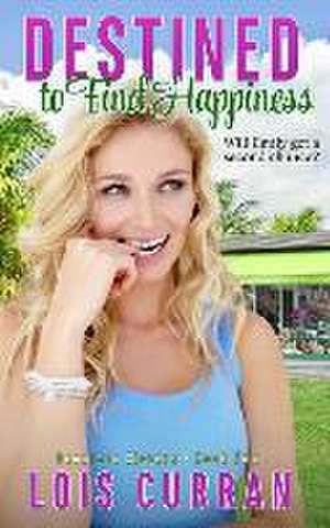 Destined to Find Happiness de Lois Curran