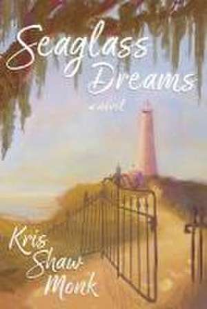 Seaglass Dreams de Kris Shaw Monk