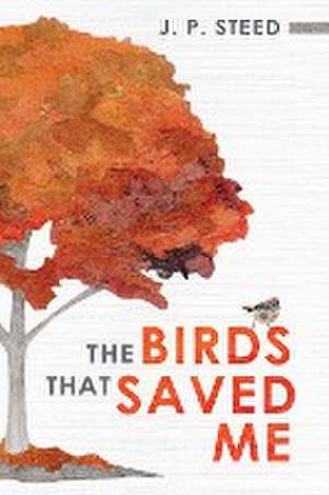 The Birds That Saved Me de J. P. Steed