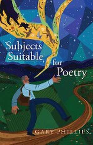 Subjects Suitable for Poetry de Gary Phillips