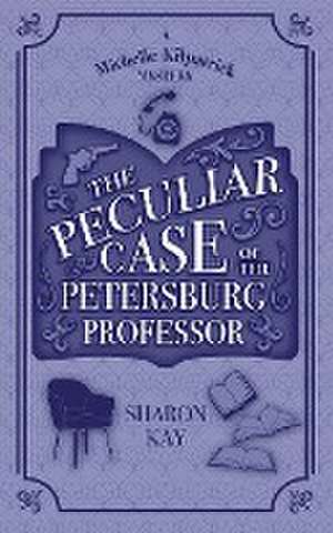 The Peculiar Case of the Petersburg Professor de Sharon Kay