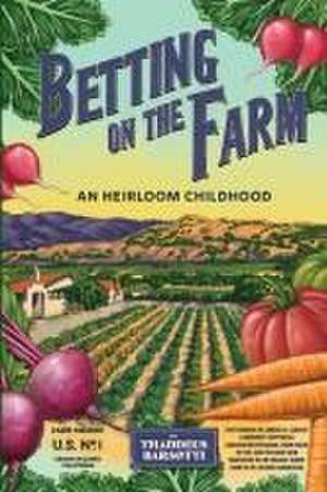 Betting on the Farm: An Heirloom Childhood de Thaddeus Barsotti