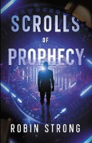 Scrolls of Prophecy de Robin Strong