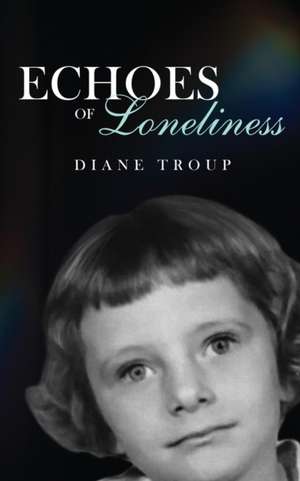 Echoes of Loneliness de Diane Troup