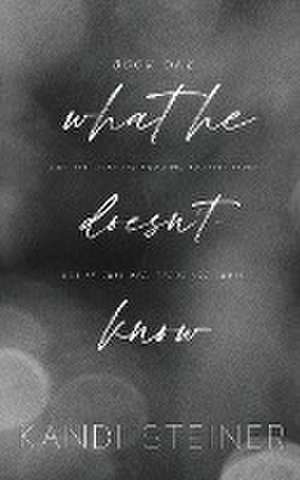 What He Doesn't Know de Kandi Steiner