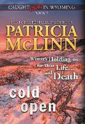 Cold Open (Caught Dead in Wyoming, Book 7) de Patricia McLinn