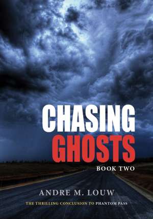 Chasing Ghosts de Andre M. Louw