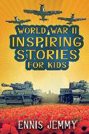 World War II Inspiring Stories for Kids de Ennis Jemmy