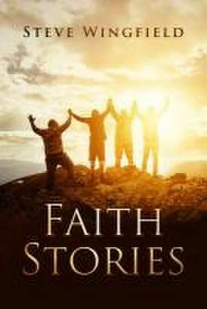 Faith Stories de Steve Wingfield