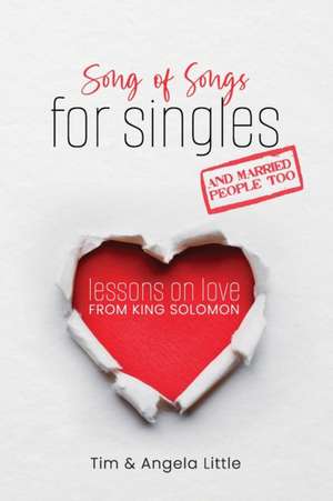 Song of Songs for Singles, and Married People Too de Tim Little