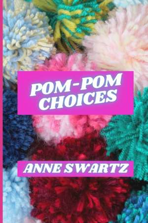 Pom-Pom Choices de Anne Swartz