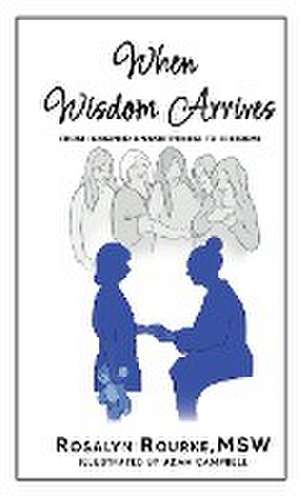 When Wisdom Arrives de Rosalyn Rourke