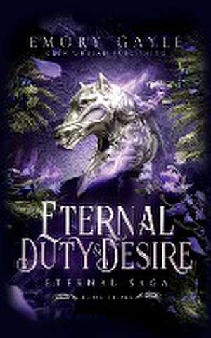 Eternal Duty and Desire de Emory Gayle