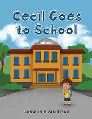 Cecil Goes to School de Jasmine Murray