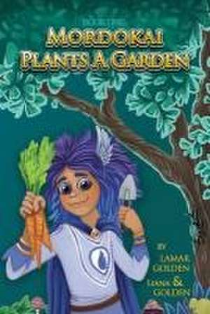 Mordokai Plants a Garden de Liana Golden