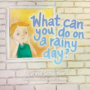 What Can You Do on a Rainy Day? de Lynne Schedler