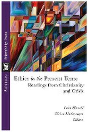 Ethics in the Present Tense: Readings from Christianity and Crisis de Leon Howell