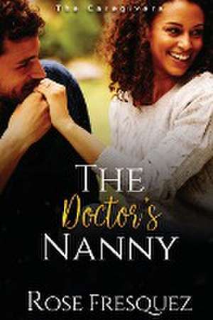 The Doctor's Nanny de Rose Fresquez