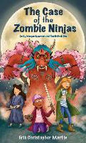 The Case of the Zombie Ninjas de Erik Christopher Martin