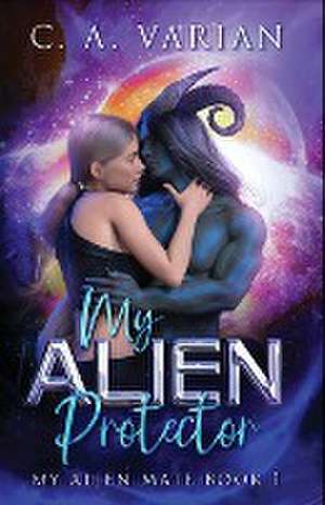 My Alien Protector de C. A. Varian