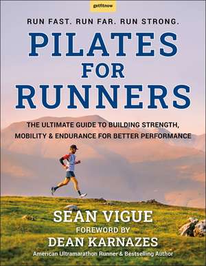 Pilates for Runners: The Ultimate Guide to Building Strength, Mobility & Endurance For Better Performance de Sean Vigue