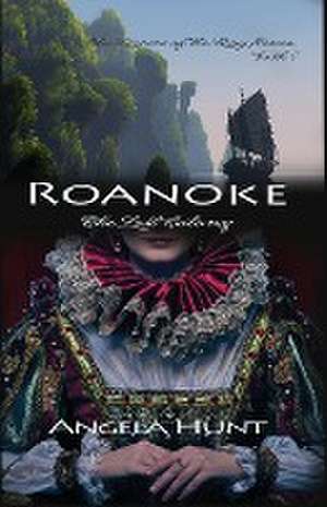 Roanoke, the Lost Colony de Angela E Hunt