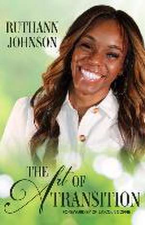 The Art of Transition de Ruthann C. Johnson