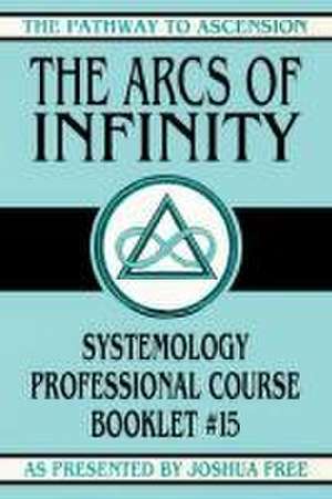 The Arcs of Infinity de Joshua Free