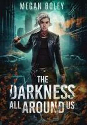 The Darkness All Around Us de Megan Boley