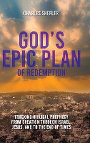 God's Epic Plan of Redemption de Charles Shefler