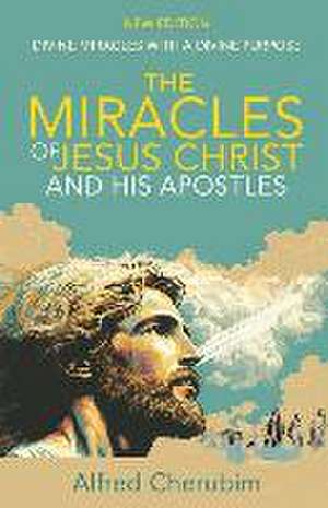 The Miracles of Jesus Christ and His Apostles de Alfred Cherubim