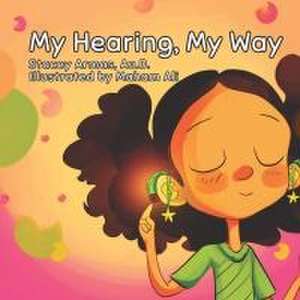 My Hearing, My Way de Stacey Armas