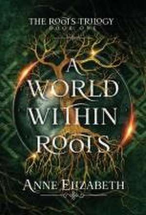 A World Within Roots de Anne Elizabeth