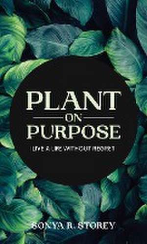 Plant on Purpose de Sonya Storey