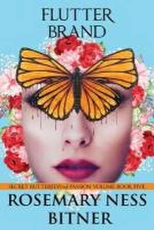 Flutter Brand: Secret Butterfly Series, Passion Volume, Book Five de Rosemary Ness Bitner