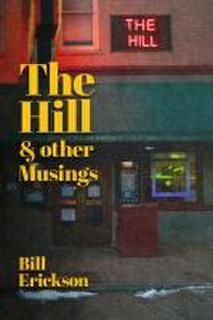 The Hill & Other Musings de Bill Erikson