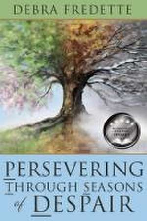 Persevering Through Seasons of Despair de Debra Fredette