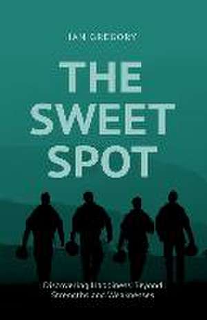 The Sweet Spot: Discovering Happiness Beyond Strengths and Weaknesses de Ian Gregory