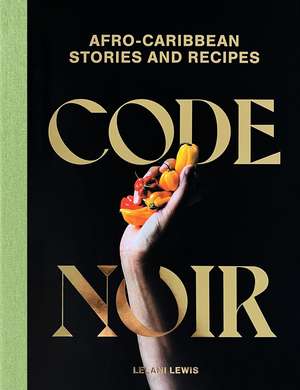 Code Noir: Afro-Carribbean Stories and Recipes de Lelani Lewis