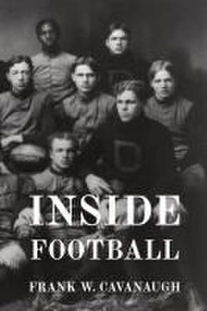 Inside Football de Frank W Cavanaugh