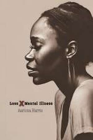 Loss X Mental Illness de Aariona Harris