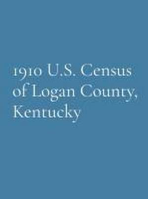 1910 U.S. Census of Logan County, Kentucky de Denise Grayson