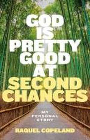 God is Pretty Good at Second Chances de Raquel Copeland