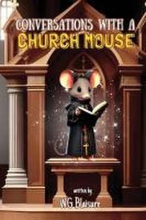 Conversations with a Church Mouse de Warren G Blaisure